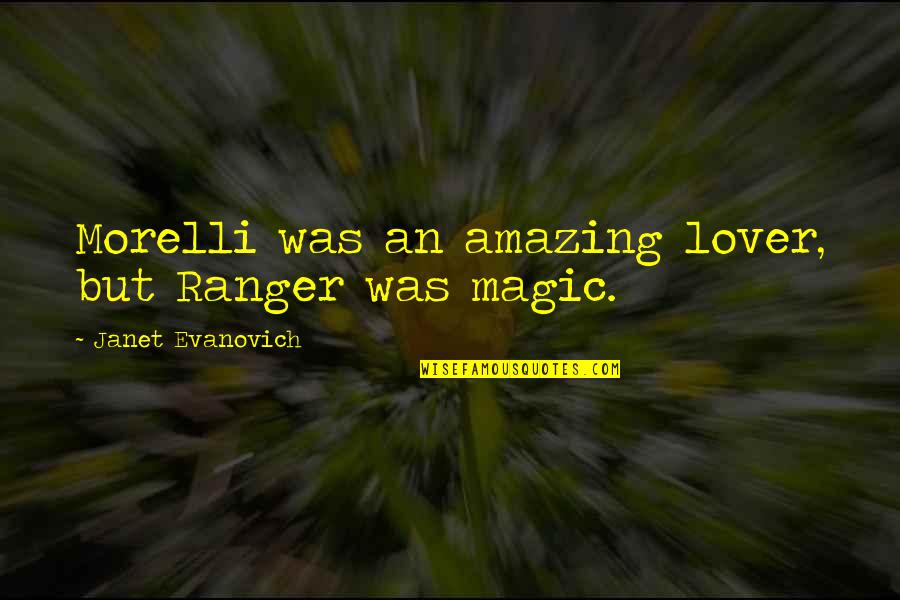 Royal Mech Quotes By Janet Evanovich: Morelli was an amazing lover, but Ranger was