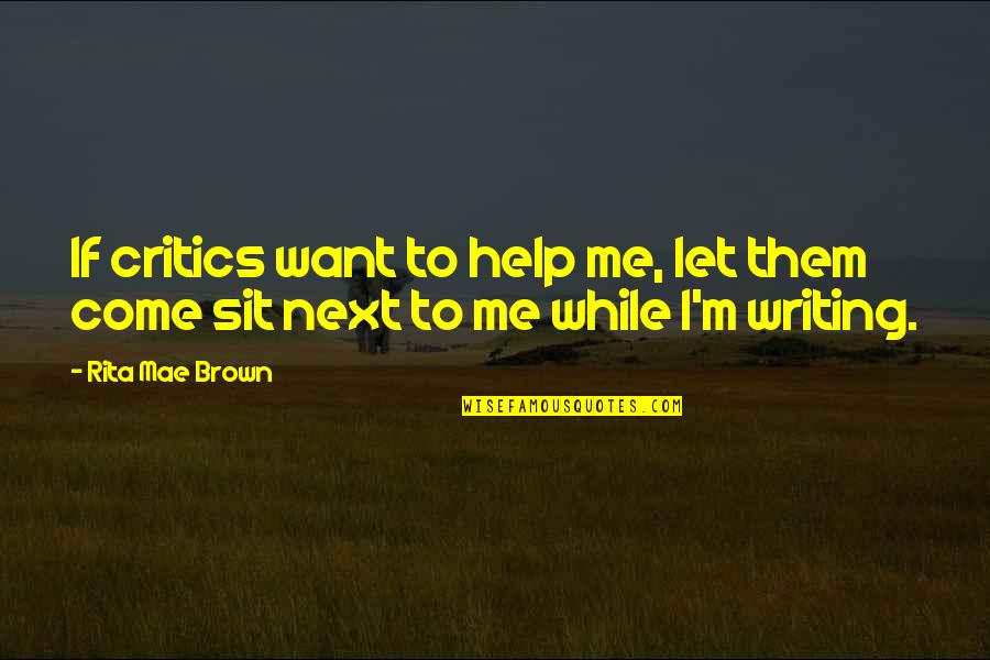 Royal Mech Quotes By Rita Mae Brown: If critics want to help me, let them