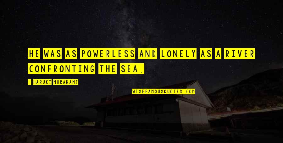 Royal Pain Sky High Quotes By Haruki Murakami: He was as powerless and lonely as a