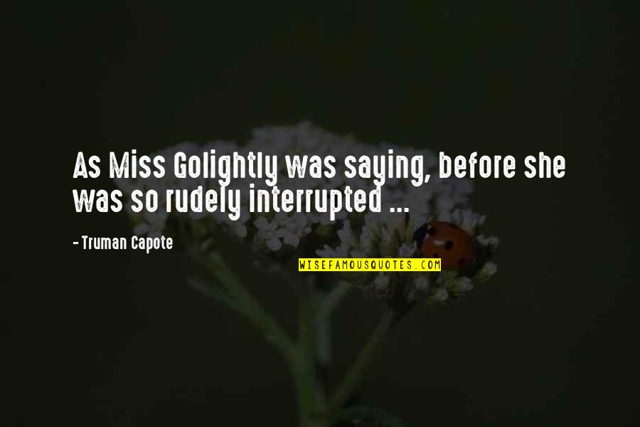 Royal Proclamation Of 1763 Quotes By Truman Capote: As Miss Golightly was saying, before she was