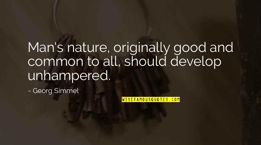 Royal Rajput Quotes By Georg Simmel: Man's nature, originally good and common to all,