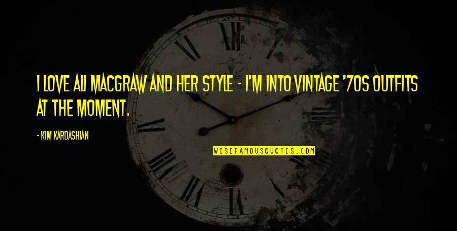 Royal Secret Agent Quotes By Kim Kardashian: I love Ali MacGraw and her style -