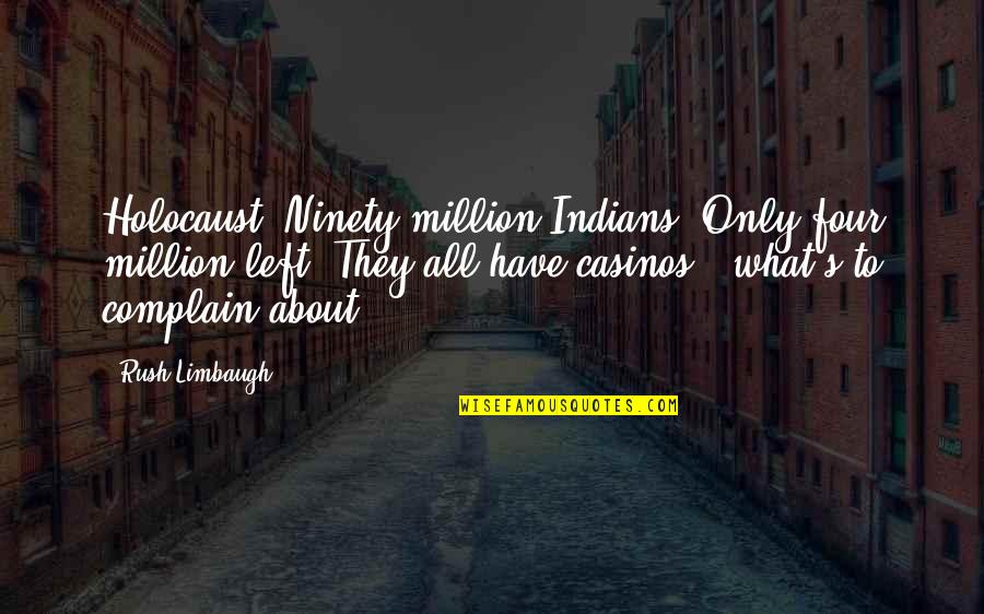 Royal Secret Agent Quotes By Rush Limbaugh: Holocaust? Ninety million Indians? Only four million left?