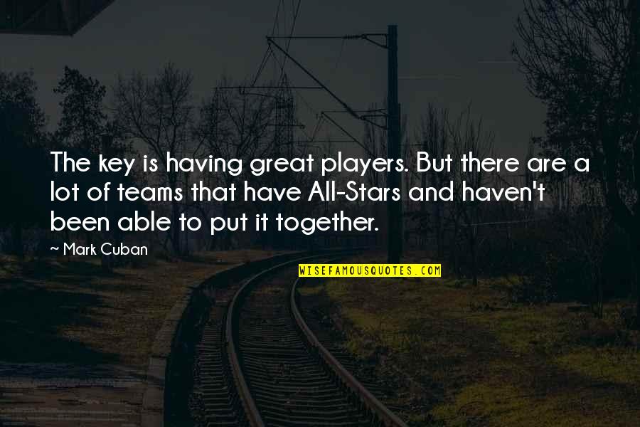 Royal Smoke Quotes By Mark Cuban: The key is having great players. But there