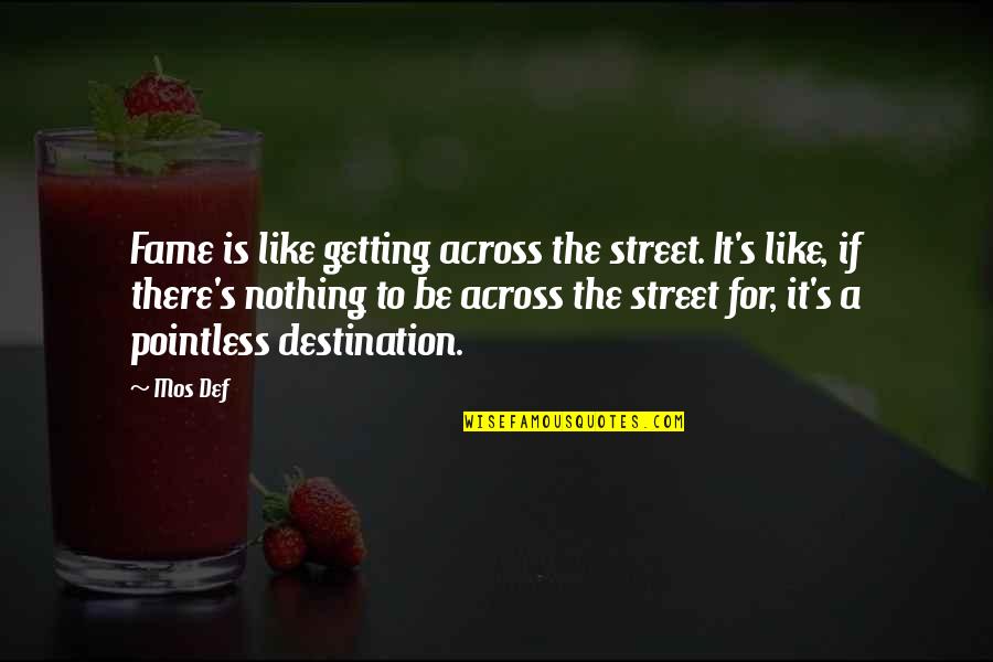 Royal Stag Quotes By Mos Def: Fame is like getting across the street. It's