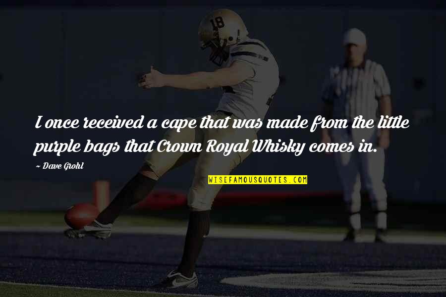 Royal We Quotes By Dave Grohl: I once received a cape that was made Royal We Quotes By Dave Grohl: I once received a cape that was made