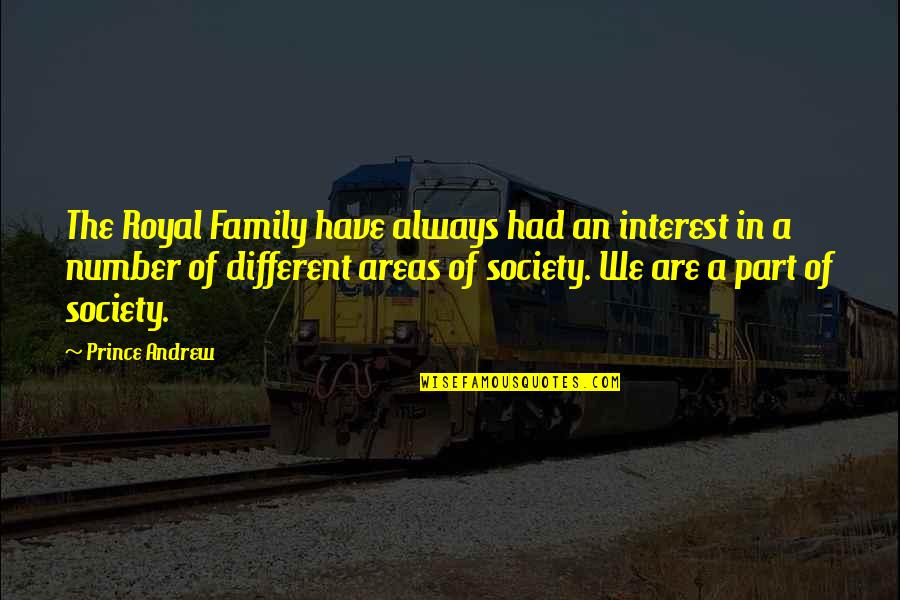 Royal We Quotes By Prince Andrew: The Royal Family have always had an interest Royal We Quotes By Prince Andrew: The Royal Family have always had an interest