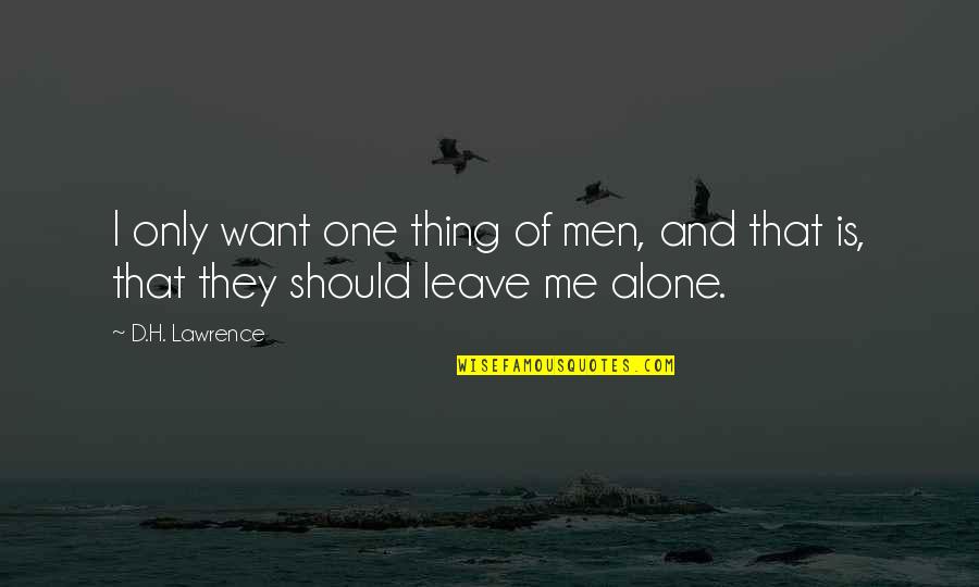 Royalist Party Quotes By D.H. Lawrence: I only want one thing of men, and