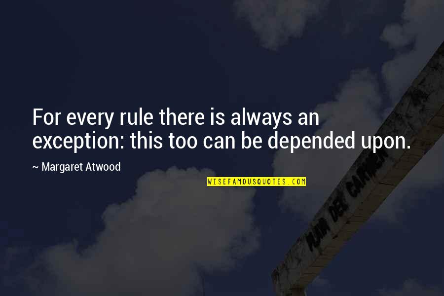 Royalist Party Quotes By Margaret Atwood: For every rule there is always an exception: