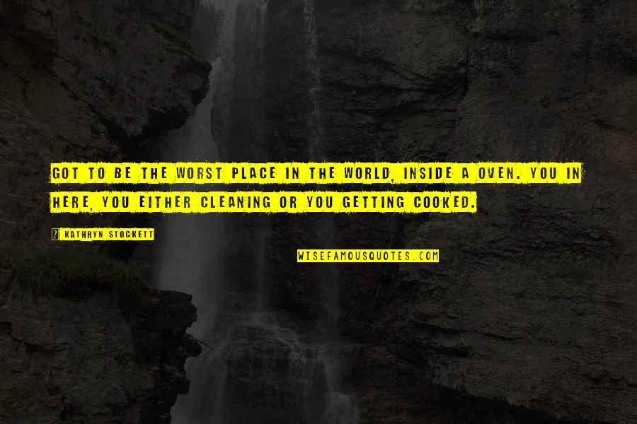 Royalistes Quotes By Kathryn Stockett: Got to be the worst place in the Royalistes Quotes By Kathryn Stockett: Got to be the worst place in the