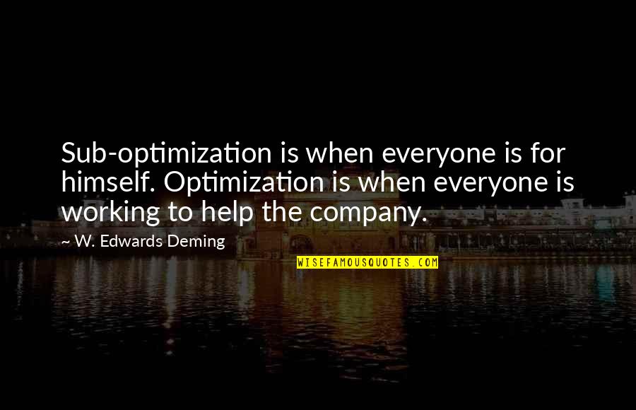 Royalistes Quotes By W. Edwards Deming: Sub-optimization is when everyone is for himself. Optimization Royalistes Quotes By W. Edwards Deming: Sub-optimization is when everyone is for himself. Optimization