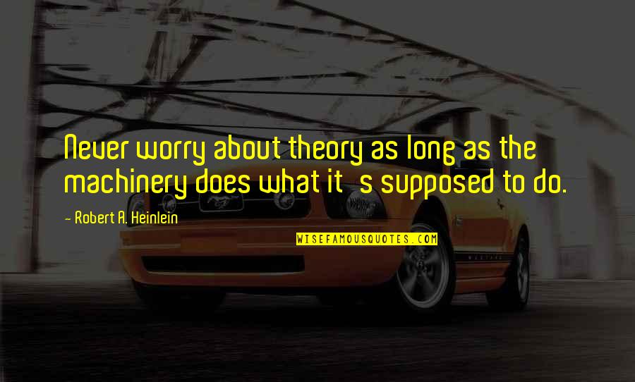 Royalists French Quotes By Robert A. Heinlein: Never worry about theory as long as the