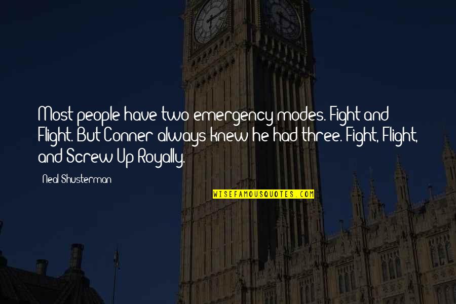 Royally Quotes By Neal Shusterman: Most people have two emergency modes. Fight and