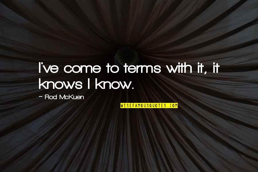 Royallyb Quotes By Rod McKuen: I've come to terms with it, it knows Royallyb Quotes By Rod McKuen: I've come to terms with it, it knows