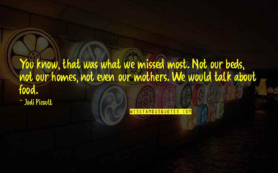 Royals 1738 Quotes By Jodi Picoult: You know, that was what we missed most. Royals 1738 Quotes By Jodi Picoult: You know, that was what we missed most.