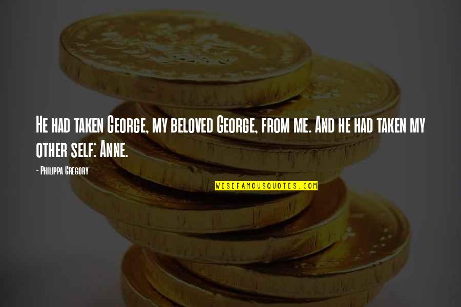 Royals Quote Quotes By Philippa Gregory: He had taken George, my beloved George, from Royals Quote Quotes By Philippa Gregory: He had taken George, my beloved George, from