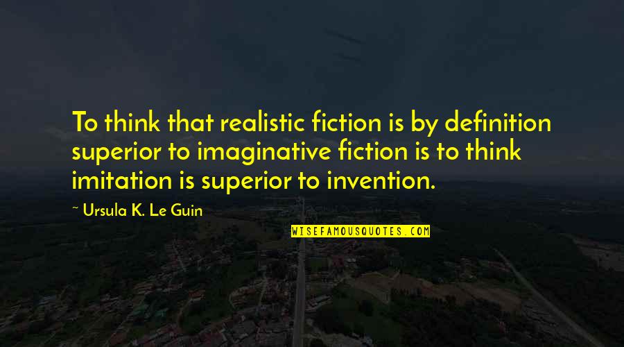 Royals Review Quotes By Ursula K. Le Guin: To think that realistic fiction is by definition