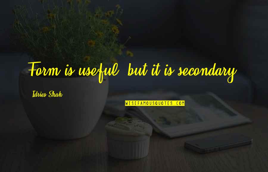 Royals Series Quotes By Idries Shah: Form is useful, but it is secondary. Royals Series Quotes By Idries Shah: Form is useful, but it is secondary.