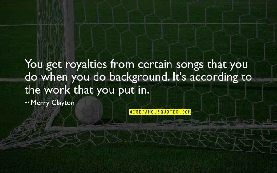 Royalties Quotes By Merry Clayton: You get royalties from certain songs that you