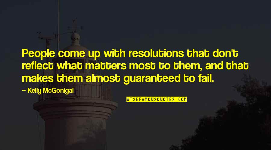 Royalty Never Dies Quotes By Kelly McGonigal: People come up with resolutions that don't reflect