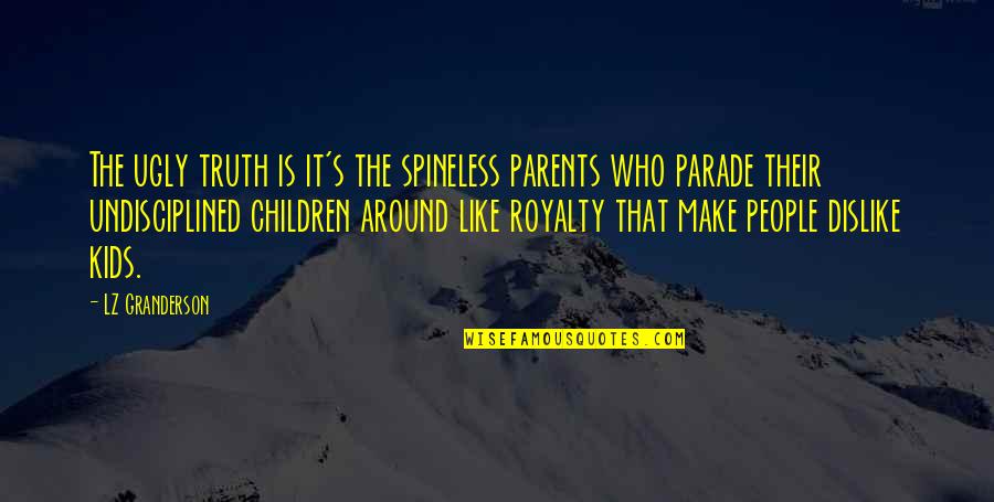 Royalty's Quotes By LZ Granderson: The ugly truth is it's the spineless parents