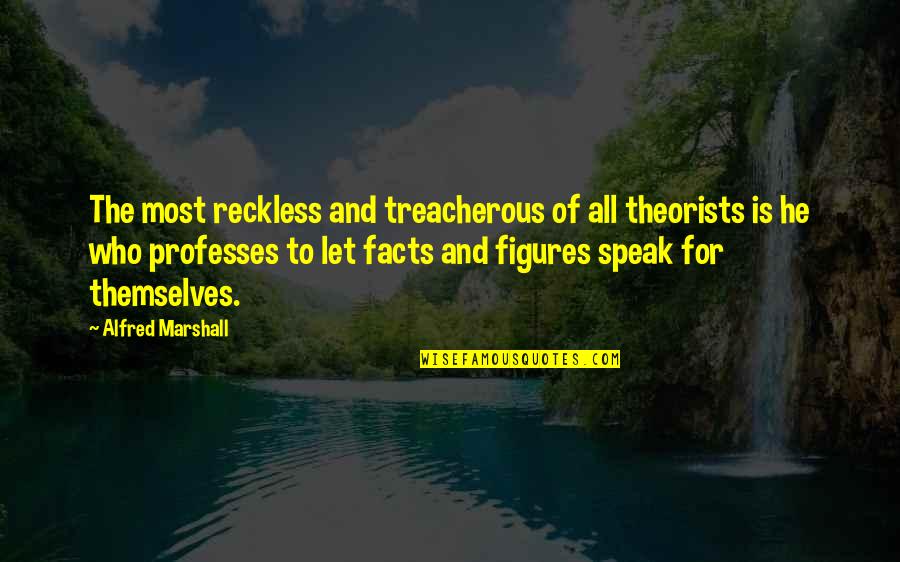 Royaute Quotes By Alfred Marshall: The most reckless and treacherous of all theorists Royaute Quotes By Alfred Marshall: The most reckless and treacherous of all theorists