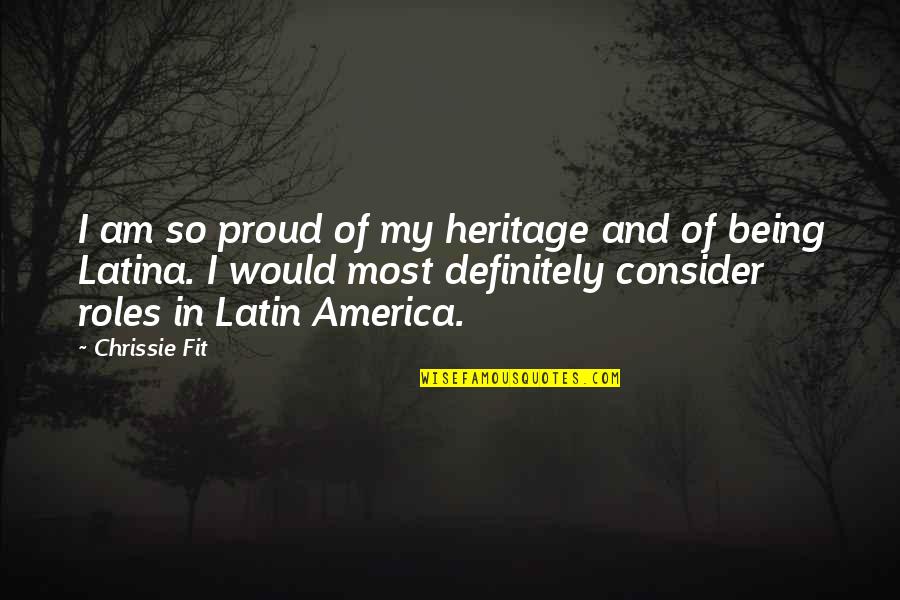 Royce Addington Quotes By Chrissie Fit: I am so proud of my heritage and Royce Addington Quotes By Chrissie Fit: I am so proud of my heritage and