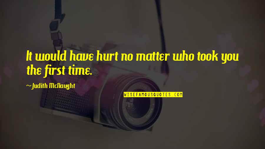 Royce Quotes By Judith McNaught: It would have hurt no matter who took Royce Quotes By Judith McNaught: It would have hurt no matter who took