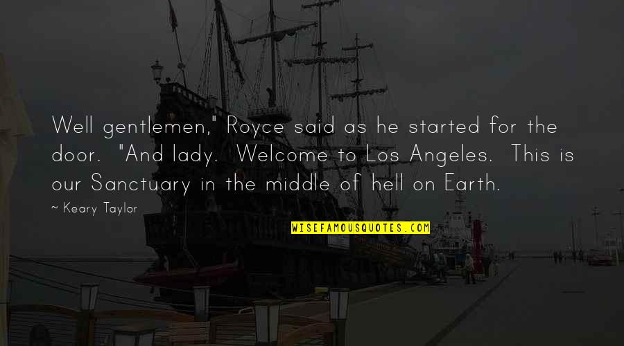 Royce Quotes By Keary Taylor: Well gentlemen," Royce said as he started for Royce Quotes By Keary Taylor: Well gentlemen," Royce said as he started for