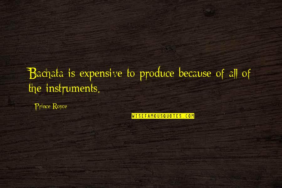 Royce Quotes By Prince Royce: Bachata is expensive to produce because of all