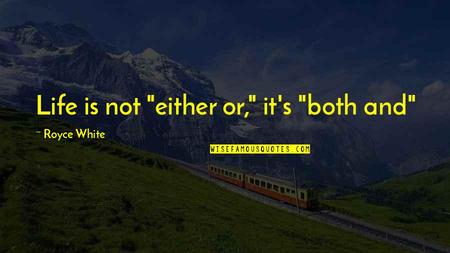 Royce Quotes By Royce White: Life is not "either or," it's "both and" Royce Quotes By Royce White: Life is not "either or," it's "both and"