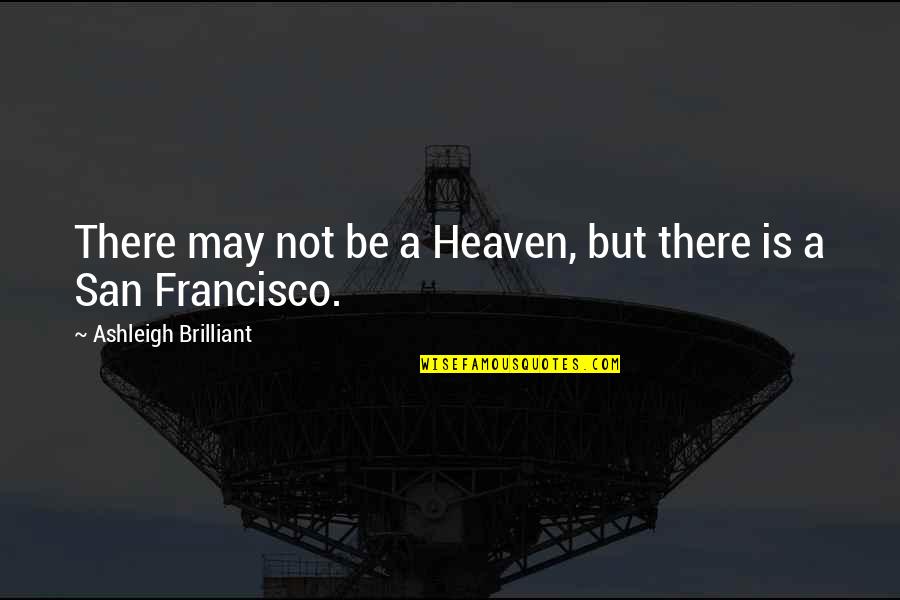 Royce West Quotes By Ashleigh Brilliant: There may not be a Heaven, but there