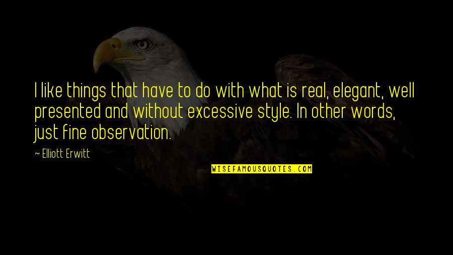 Royd Quotes By Elliott Erwitt: I like things that have to do with Royd Quotes By Elliott Erwitt: I like things that have to do with