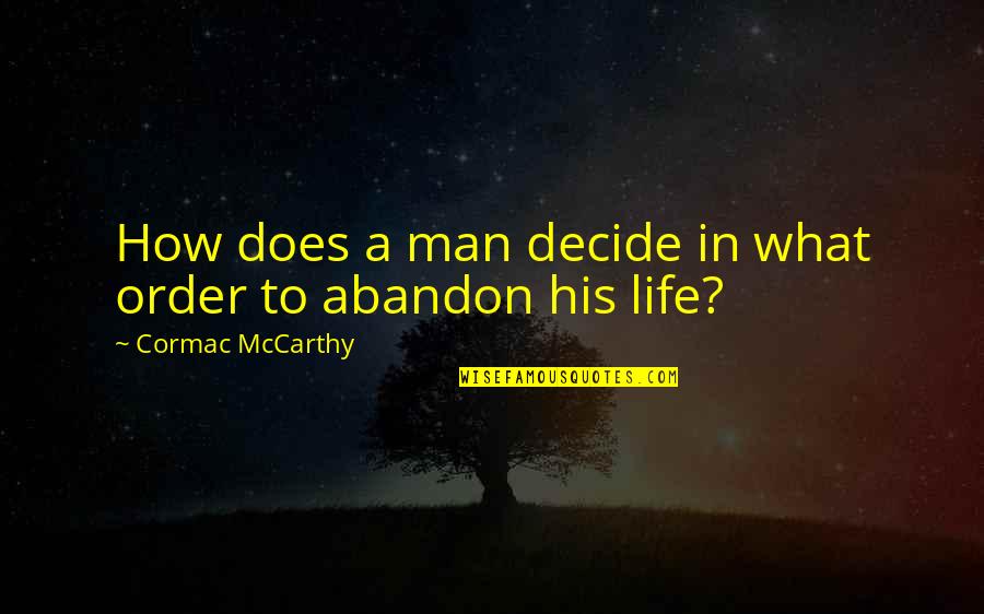 Royd Tolkien Quotes By Cormac McCarthy: How does a man decide in what order Royd Tolkien Quotes By Cormac McCarthy: How does a man decide in what order
