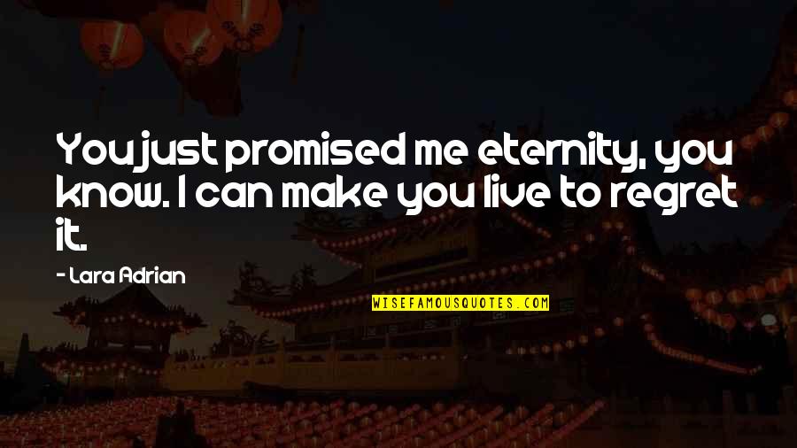 Royd Tolkien Quotes By Lara Adrian: You just promised me eternity, you know. I