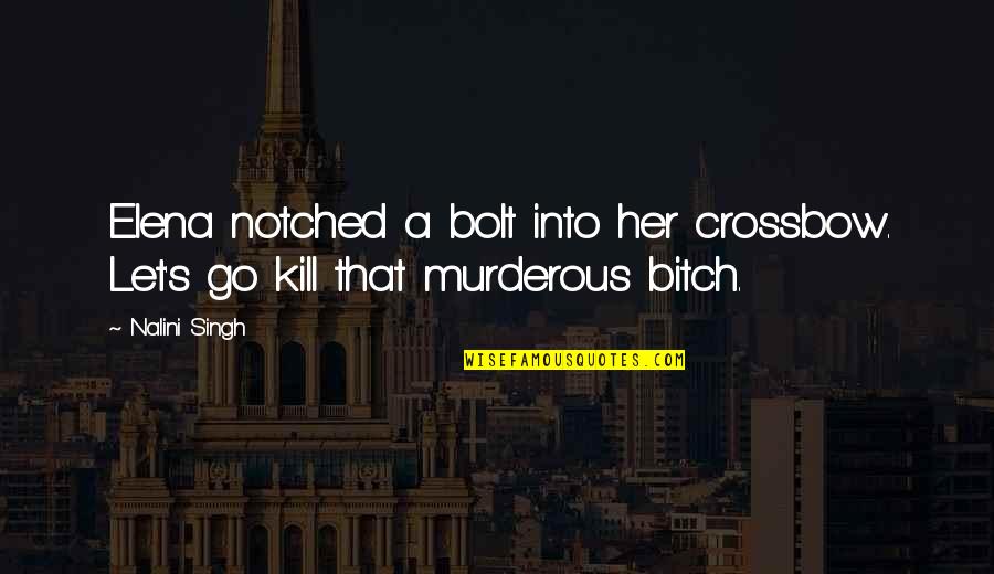 Royd Tolkien Quotes By Nalini Singh: Elena notched a bolt into her crossbow. Let's