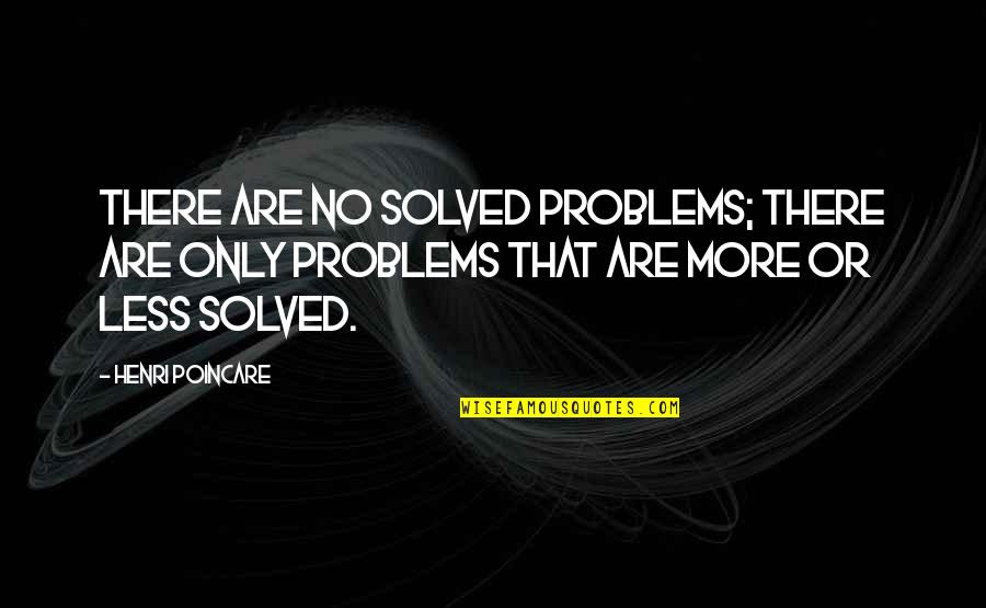 Royendo Definicion Quotes By Henri Poincare: There are no solved problems; there are only