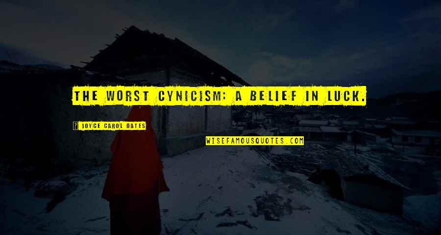 Royer Quotes By Joyce Carol Oates: The worst cynicism: a belief in luck. Royer Quotes By Joyce Carol Oates: The worst cynicism: a belief in luck.