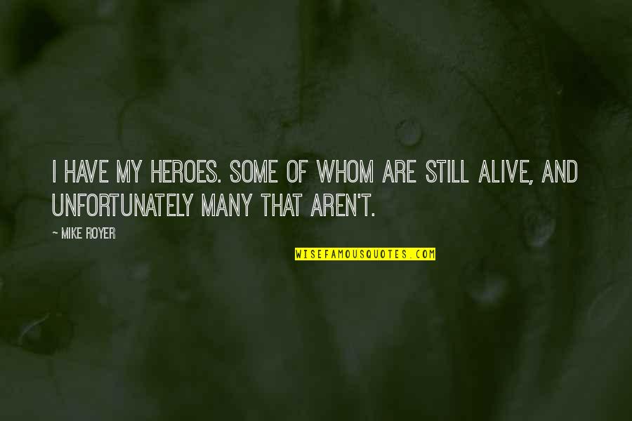 Royer Quotes By Mike Royer: I have my heroes. Some of whom are