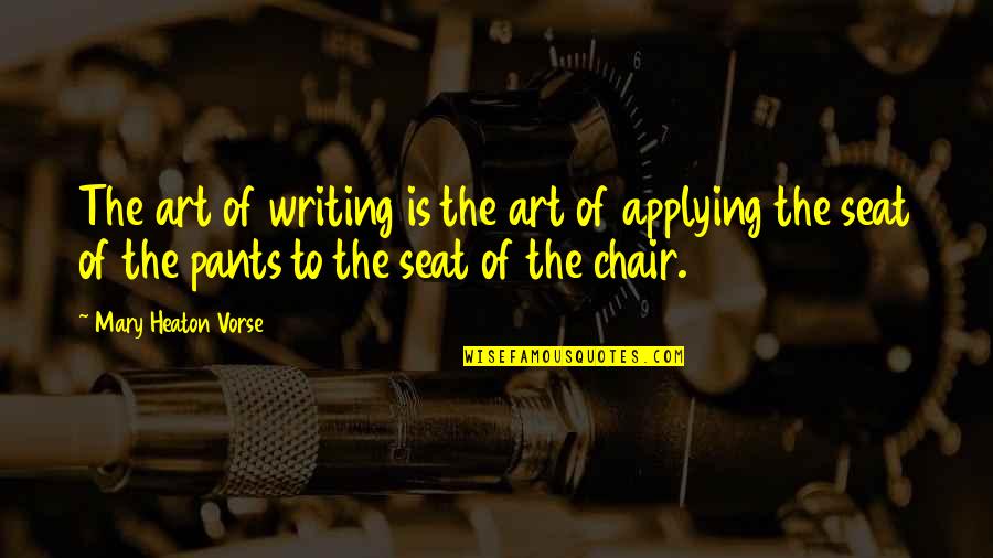 Royette Shepherd Quotes By Mary Heaton Vorse: The art of writing is the art of