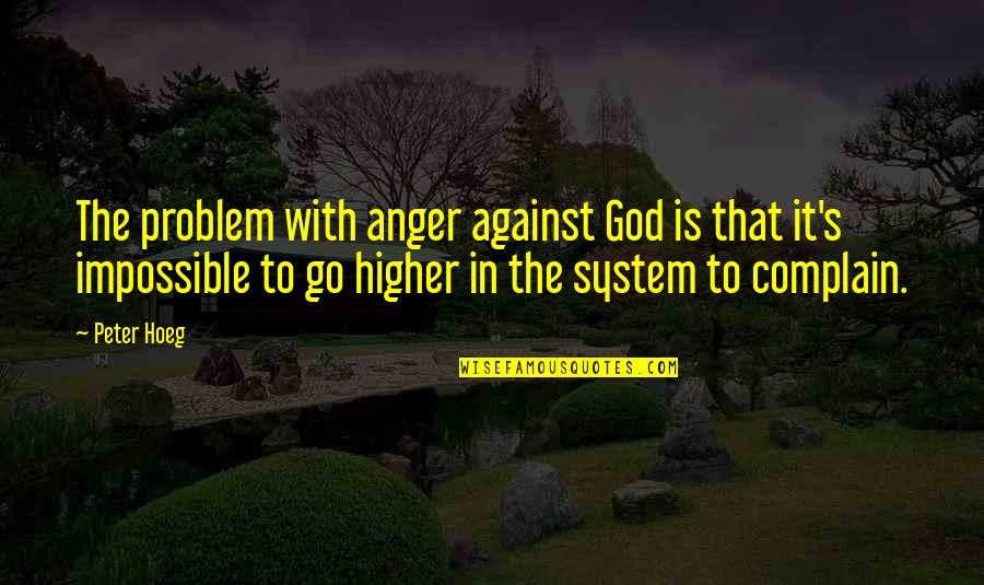 Royko Quotes By Peter Hoeg: The problem with anger against God is that