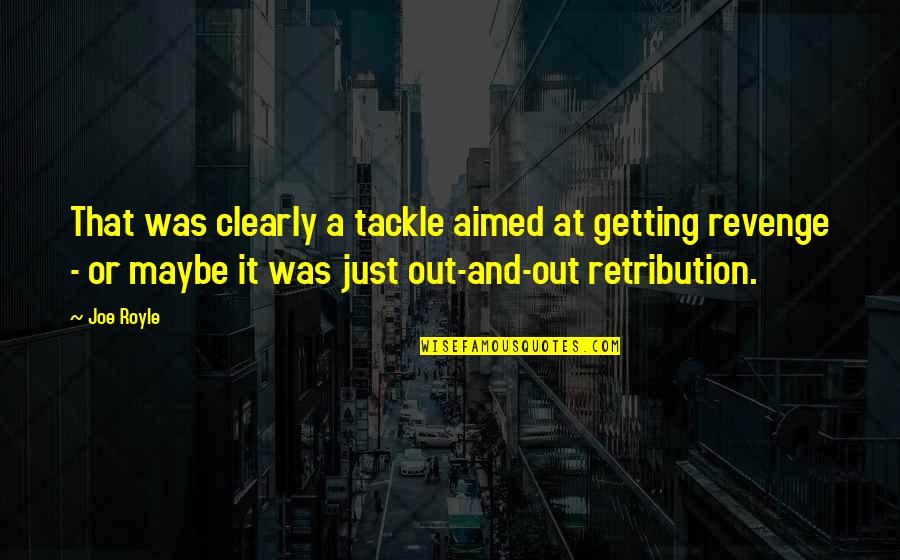 Royle Quotes By Joe Royle: That was clearly a tackle aimed at getting Royle Quotes By Joe Royle: That was clearly a tackle aimed at getting