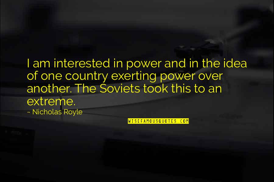 Royle Quotes By Nicholas Royle: I am interested in power and in the Royle Quotes By Nicholas Royle: I am interested in power and in the