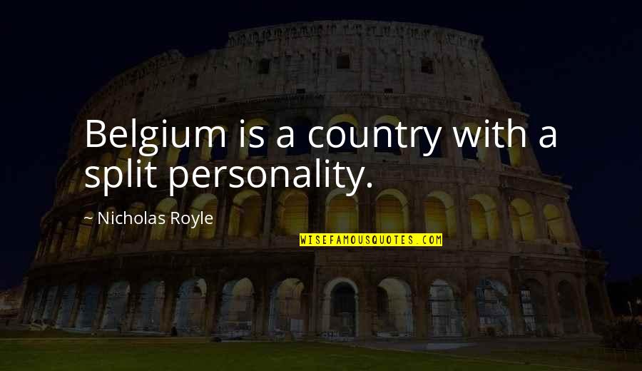 Royle Quotes By Nicholas Royle: Belgium is a country with a split personality. Royle Quotes By Nicholas Royle: Belgium is a country with a split personality.