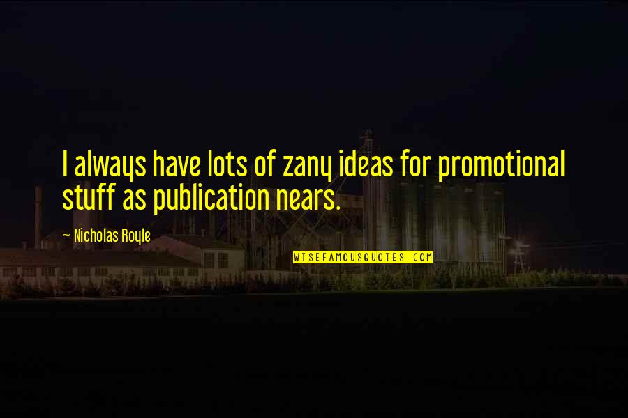 Royle Quotes By Nicholas Royle: I always have lots of zany ideas for
