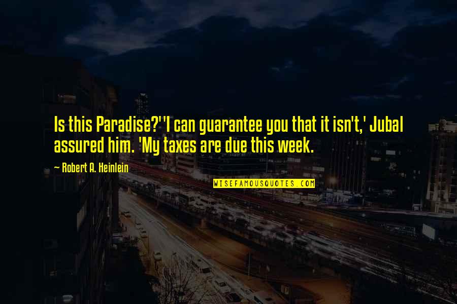 Royle Quotes By Robert A. Heinlein: Is this Paradise?''I can guarantee you that it Royle Quotes By Robert A. Heinlein: Is this Paradise?''I can guarantee you that it