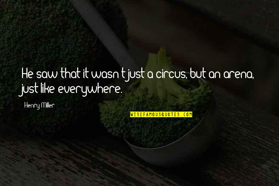Royrick Quotes By Henry Miller: He saw that it wasn't just a circus,