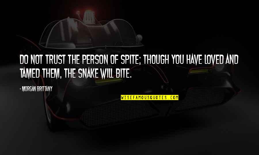 Royrick Quotes By Morgan Brittany: Do not trust the person of spite; though Royrick Quotes By Morgan Brittany: Do not trust the person of spite; though