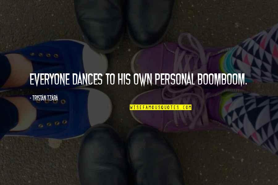 Royrick Quotes By Tristan Tzara: Everyone dances to his own personal boomboom. Royrick Quotes By Tristan Tzara: Everyone dances to his own personal boomboom.