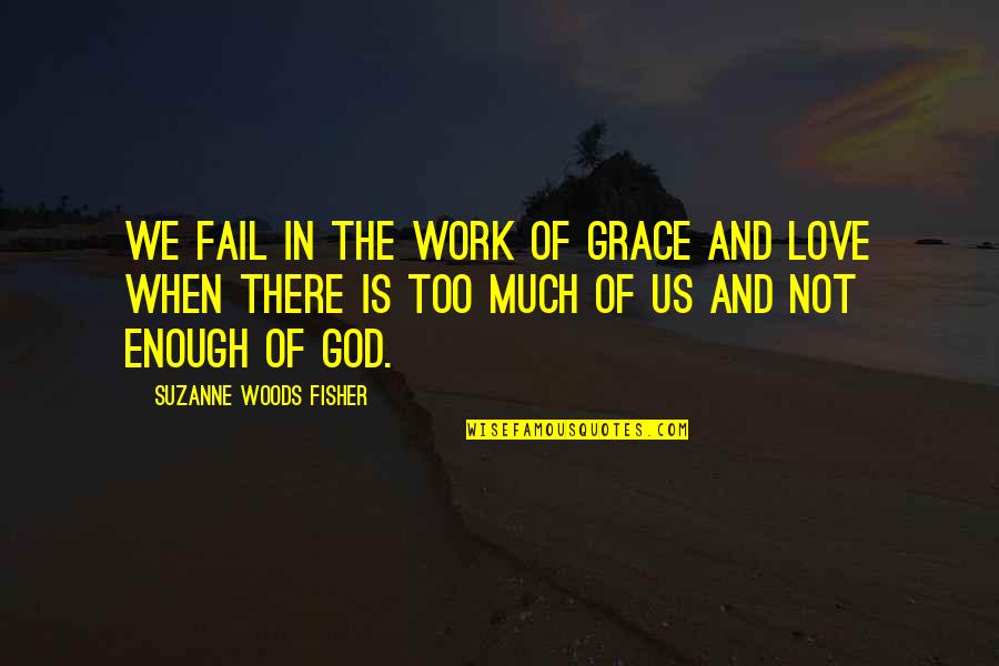 Royson Engineering Quotes By Suzanne Woods Fisher: We fail in the work of grace and